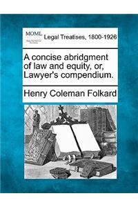 concise abridgment of law and equity, or, Lawyer's compendium.