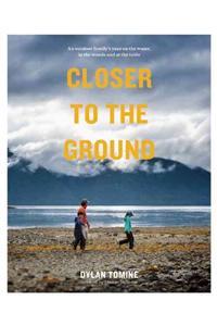 Closer to the Ground: An Outdoor Family's Year on the Water, in the Woods and at the Table