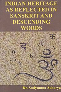 INDIAN HERITAGE AS REFLECTED IN SANSKRIT AND DESCENDING WORDS