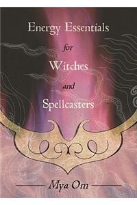 Energy Essentials for Witches and Spellcasters