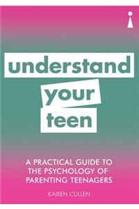 Practical Guide to the Psychology of Parenting Teenagers: Understand Your Teen