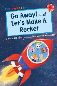 Go Away! and Let's Make a Rocket