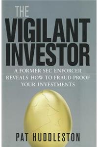 Vigilant Investor: a Former SEC Enforcer Reveals How to Frau: A Former SEC Enforcer Reveals How to Fraud-Proof Your Investments