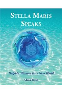 Stella Maris Speaks: Dolphin Wisdom for a New World