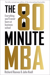 The 80 Minute MB: Everything You'll Never Learn at Business School