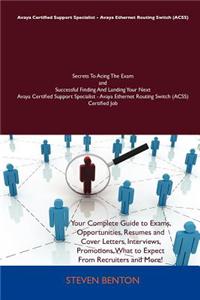 Avaya Certified Support Specialist - Avaya Ethernet Routing Switch (Acss) Secrets to Acing the Exam and Successful Finding and Landing Your Next Avaya