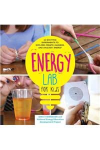 Energy Lab for Kids: 40 Exciting Experiments to Explore, Create, Harness, and Unleash Energy