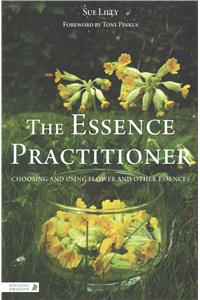 Essence Practitioner: Choosing and Using Flower and Other Essences