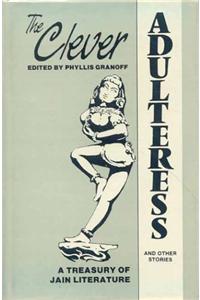 The Clever Adulteress and Other Stories: A Treasury of Jaina Literature