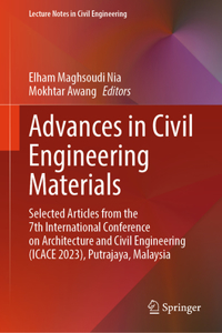 Advances in Civil Engineering Materials: Selected Articles from the 7th International Conference on Architecture and Civil Engineering (Icace 2023), Putrajaya, Malaysia