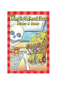 Msb Science Reader: The Magic School Bus Fixes A Bone