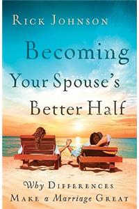 Becoming Your Spouse's Better Half: Why Differences Make a Marriage Great