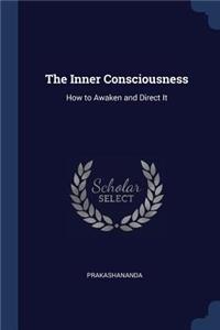 The Inner Consciousness: How to Awaken and Direct It