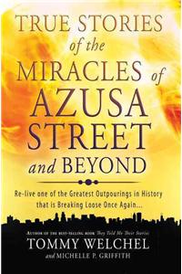 True Stories of the Miracles of Azusa Street and Beyond