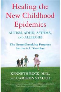 Healing the New Childhood Epidemics: Autism, Adhd, Asthma, and Allergies