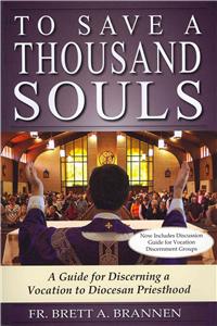 To Save a Thousand Souls: A Guide to Discerning a Vocation to Diocesan Priesthood