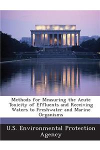 Methods for Measuring the Acute Toxicity of Effluents and Receiving Waters to Freshwater and Marine Organisms