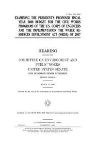 Examining the President's proposed fiscal year 2009 budget for the civil works programs of the U.S. Corps of Engineers and the implementation the Water Resources Development Act (WRDA) of 2007