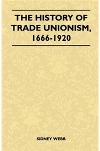 History Of Trade Unionism, 1666-1920