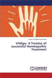 Vitiligo- A Treatise of Successful Homeopathic Treatment