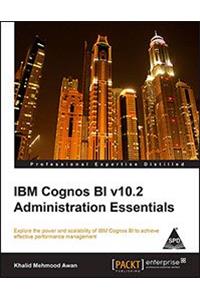 IBM Cognos BI V10.2 Administration Essentials