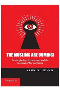 The Muslims Are Coming! Islamophobia, Extremism, And The Domestic War On Terror