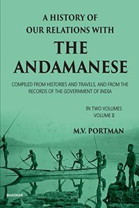 A History of our Relations with the Andamanese: Compiled from Histories and Travels, and from the Records of the Government of India (Vol. 2)