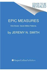 Epic Measures: One Doctor. Seven Billion Patients.