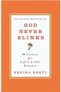 God Never Blinks: 50 Lessons for Life's Little Detours