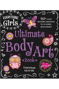 Everything Girls Ultimate Body Art Book: 50+ Cool Doodle Tattoos to Create and Wear!