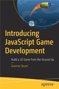 Introducing JavaScript Game Development: Build a 2D Game from the Ground Up