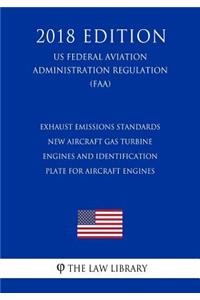 Exhaust Emissions Standards - New Aircraft Gas Turbine Engines and Identification Plate for Aircraft Engines (US Federal Aviation Administration Regulation) (FAA) (2018 Edition)