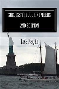 Success Through Numbers 2nd Edition: Your Guide to Understanding Relationships, Love, and Finances Through Numerology: Your Guide to Understanding Relationships, Love, and Finances Through Numerology