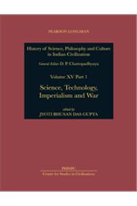 History of Science, Philosophy and Culture in Indian Civilization: Science, Technology, Imperialism and War: v. XV, Pt. 1