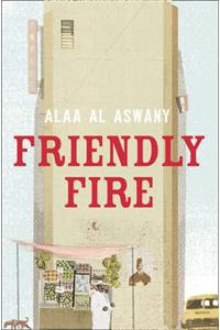 Friendly Fire. Alaa Al Aswany