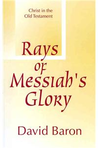 Rays of Messiah's Glory: Christ in the Old Testament