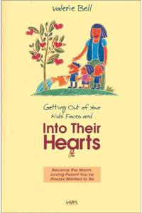 Getting Out of Your Kids' Faces and Into Their Hearts: A Simple Way to Stop Nagging and Start Nurturing