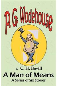 Man of Means: A Series of Six Stories - From the Manor Wodehouse Collection, a selection from the early works of P. G. Wodehouse