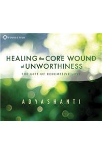 Healing the Core Wound of Unworthiness