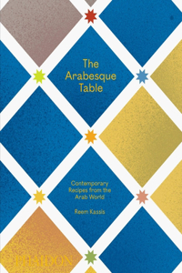 Arabesque Table: Contemporary Recipes from the Arab World