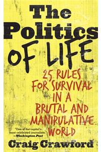 Politics of Life: 25 Rules for Survival in a Brutal and Manipulative World