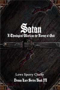 Satan: A Theological Work on the Enemy of God