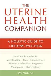 Uterine Health Companion: A Holistic Guide to Lifelong Wellness