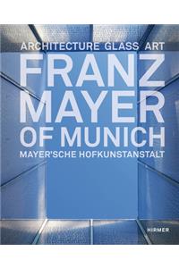 Franz Mayer of Munich: Architecture, Glass, Art