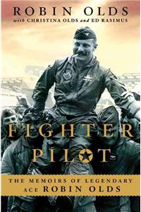 Fighter Pilot: The Memoirs of Legendary Ace Robin Olds