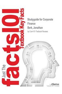 Studyguide for Corporate Finance by Berk, Jonathan, ISBN 9780133424157