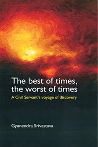 The Best of Times, The Worst of Times: A Civil Servant's Voyage of Discovery