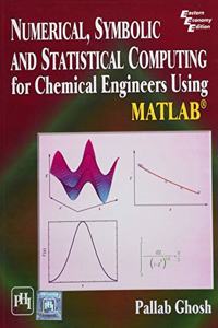 Numerical, Symbolic and Statistical Computing for Chemical Engineers using Matlab ®