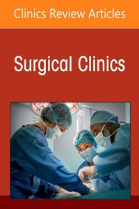 Pediatric Surgery, an Issue of Surgical Clinics: Volume 102-5