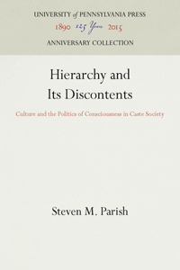 Hierarchy and Its Discontents: Culture and the Politics of Consciousness in Caste Society